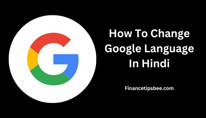 गूगल क्रोम की भाषा कैसे बदले ? – How To Change Google Language In Hindi ?